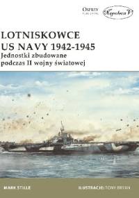Lotniskowce US Navy 1942-1945. Jednostki zbudowane podczas II wojny światowej - Mark E. Stille