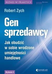 Gen sprzedawcy. Jak obudzić w sobie wrodzone umiejętności handlowe - Robert Zych