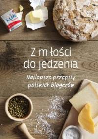 Z miłości do jedzenia. Najlepsze przepisy polskich blogerów - praca zbiorowa