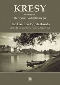 Kresy w fotografii Henryka Poddębskiego - Henryk Poddębski