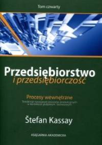Przedsiębiorstwo i przedsiębiorczość. T. IV Procesy wewnętrzne. Tendencje rozwojowe procesów produkcyjnych w kontekście globalnym - Štefan Kassay