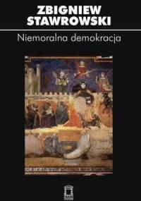 Niemoralna demokracja - Zbigniew Stawrowski