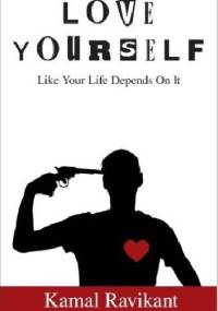 Love Yourself Like Your Life Depends On It - Kamal Ravikant