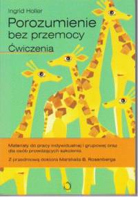Porozumienie bez przemocy. Ćwiczenia - Ingrid Holler