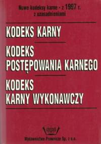 Nowe kodeksy karne - z 1997 r. z uzasadnieniami. Kodeks karny. Kodeks postępowania karnego. Kodeks karny wykonawczy