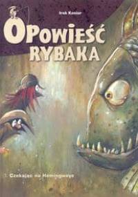 Opowieść rybaka. 1. Czekając na Hemingwaya - Irek Konior