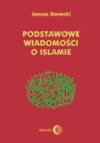 Podstawowe wiadomości o islamie - Janusz Danecki