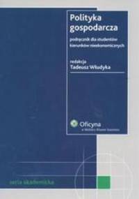 Polityka gospodarcza. Podręcznik dla studentów kierunków nieekonomicznych /Seria akademicka - Tadeusz Włudyka