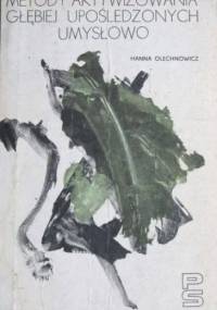 Metody aktywizowania głębiej upośledzonych umysłowo - Hanna Olechnowicz