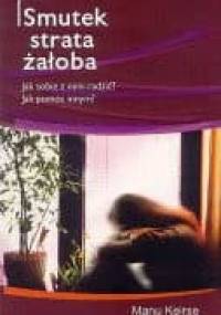 Smutek, strata, żałoba. Jak sobie z nimi radzić? Jak pomóc innym? - Manu Keirse
