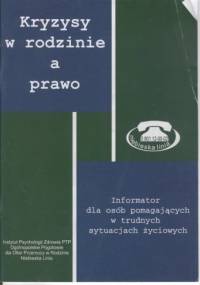 Kryzysy w rodzinie a prawo. Informator dla osób pomagających w trudnych sytuacjach życiowych