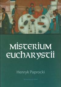 Misterium Eucharystii - Henryk Paprocki
