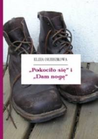 „Pokociło się” i „Dam nogę” - Eliza Orzeszkowa