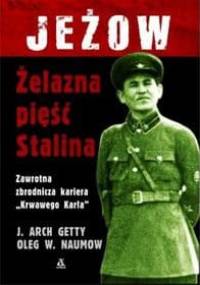Jeżow. Żelazna pięść Stalina - J. Arch Getty, Oleg W. Naumow
