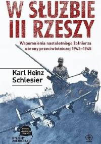 W służbie III Rzeszy. Wspomnienia nastoletniego żołnierza obrony przeciwlotniczej 1943-1945 - Karl Heinz Schlesier