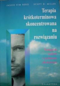 Terapia krótkoterminowa skoncentrowana na rozwiązaniu - Insoo Kim Berg, Scott D. Miller