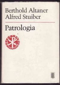 Patrologia. Życie, pisma i nauka Ojców Kościoła - Berthold Altaner, Alfred Stuiber