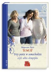 Trzy panie w samochodzie, czyli sekta olimpijska - Małgorzata Thiele