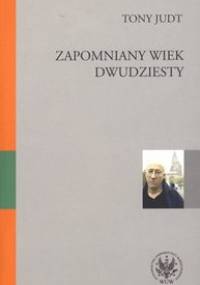 Zapomniany Wiek Dwudziesty. Retrospekcje - Tony Judt