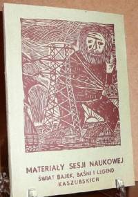 Materiały Sesji Naukowej. Świat bajek, baśni i legend kaszubskich