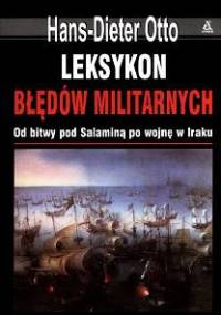 Leksykon błędów militarnych. Od bitwy pod Salaminą po wojnę w Iraku - Otto Hans-Dieter
