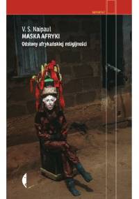 Maska Afryki. Odsłony afrykańskiej religijności - V.S. Naipaul