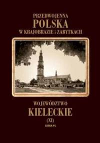 Przedwojenna Polska w krajobrazie i zabytkach. Województwo kieleckie (XI) - Aleksander Janowski