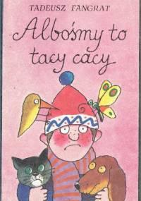 Albośmy to tacy cacy - Tadeusz Fangrat