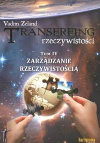 Transerfing rzeczywistości, tom IV. Zarządzanie rzeczywistością - Vadim Zeland