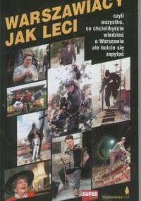 Warszawiacy jak leci. Czyli wszystko, co chcielibyście wiedzieć o Warszawie ale boicie się zapytać