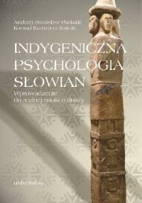 Indygeniczna psychologia Słowian. Wprowadzenie do realnej nauki o duszy - Andrzej Pankalla, Konrad Kazimierz Kośnik
