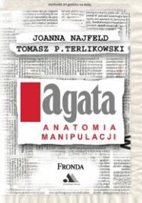 AGATA. Anatomia manipulacji - Tomasz P. Terlikowski, Joanna Najfeld