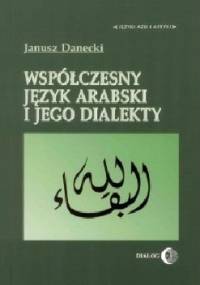 Współczesny język arabski i jego dialekty - Janusz Danecki