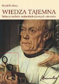 Wiedza tajemna. Sekrety technik malarskich Dawnych Mistrzów - David Hockney