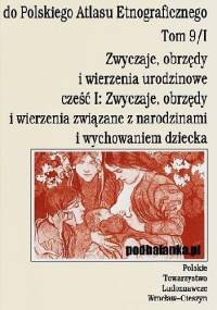 Zwyczaje, obrzędy i wierzenia urodzinowe cz. 1: Zwyczaje, obrzędy i wierzenia związane z narodzinami i wychowaniem dziecka - Agnieszka Pieńczak, Zygmunt Kłodnicki