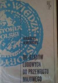 Od rządów ludowych do przewrotu majowego. Zarys dziejów politycznych Polski 1918-1926 - Andrzej Ajnenkiel