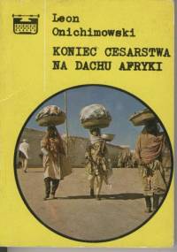 Koniec cesarstwa na dachu Afryki - Leon Onichimowski