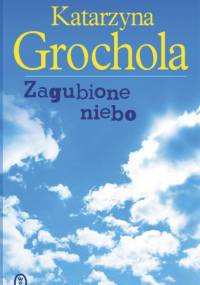 Zagubione niebo - Katarzyna Grochola
