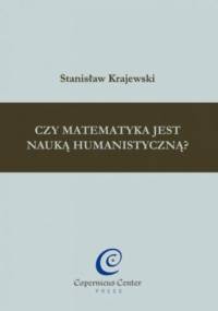 Czy matematyka jest nauką humanistyczną? - Stanisław Krajewski