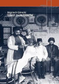 Toast za przodków - Wojciech Górecki