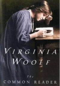 The Common Reader - Virginia Woolf