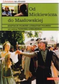 Od Mickiewicza do Masłowskiej. Adaptacje filmowe literatury polskiej - Tadeusz Lubelski