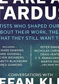 We Are All Stardust: Scientists Who Shaped Our World Talk about Their Work, Their Lives, and What They Still Want to Know - Stefan Klein