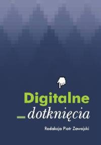 Digitalne dotknięcia. Teoria w praktyce/Praktyka w teorii. - Piotr Zawojski