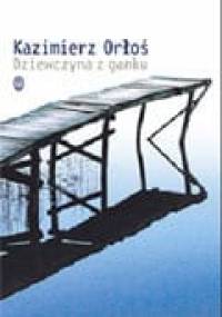 Dziewczyna z ganku - Kazimierz Orłoś