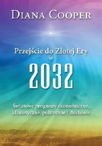 Przejście do Złotej Ery w 2032 - Diana Cooper
