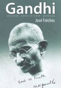 Gandhi. Jestem żołnierzem pokoju - José Frèches