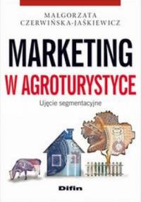 Marketing w agroturystyce. Ujęcie segmentacyjne - Małgorzata Czerwińska-Jaśkiewicz