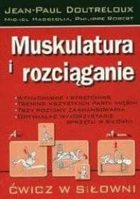Muskulatura i rozciąganie. Wzmacnianie i stretching, trening wszystkich partii mięśni, trzy poziomy zaawansowania, optymalne wykorzystanie sprzętu w siłowni