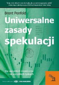 Uniwersalne zasady spekulacji. Dla wszystkich inwestorów i na wszystkich rynkach. - Brent Penfold